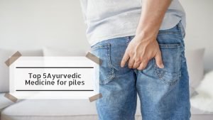 best ayurvedic medicine for piles